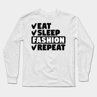 Eat, sleep, fashion, repeat Long Sleeve T-Shirt